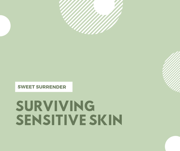 Surviving Sensitive Skin From my own personal experiences, I know how challenging (and yes, oftentimes, downright irritating), dealing with sensitive skin can be. I know there's no "One Size Fits All" solution, but here are a few things I've found to be h
